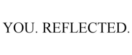 YOU. REFLECTED. trademark