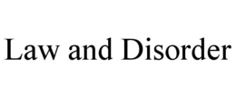 LAW AND DISORDER trademark