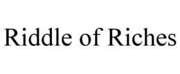 RIDDLE OF RICHES trademark