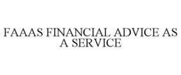 FAAAS FINANCIAL ADVICE AS A SERVICE trademark