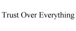 TRUST OVER EVERYTHING trademark