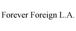 FOREVER FOREIGN L.A. trademark