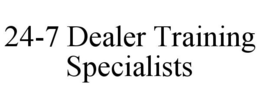 24-7 DEALER TRAINING SPECIALISTS trademark