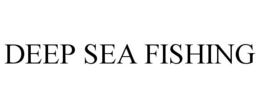 DEEP SEA FISHING trademark