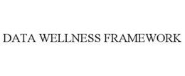 DATA WELLNESS FRAMEWORK trademark