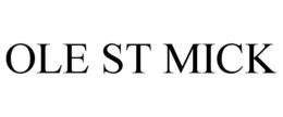 OLE ST MICK trademark