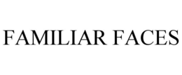FAMILIAR FACES trademark