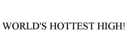 WORLD'S HOTTEST HIGH! trademark