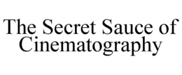 THE SECRET SAUCE OF CINEMATOGRAPHY trademark