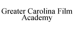 GREATER CAROLINA FILM ACADEMY trademark