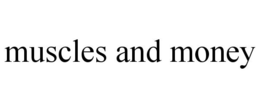 MUSCLES AND MONEY trademark