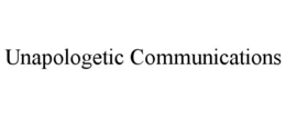UNAPOLOGETIC COMMUNICATIONS trademark