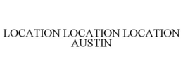 LOCATION LOCATION LOCATION AUSTIN trademark