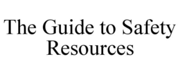 THE GUIDE TO SAFETY RESOURCES trademark