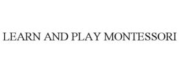 LEARN AND PLAY MONTESSORI trademark