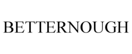 BETTERNOUGH trademark