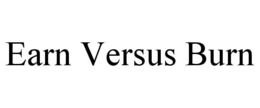 EARN VERSUS BURN trademark