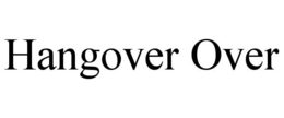 HANGOVER OVER trademark