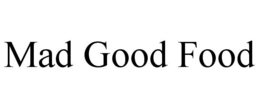 MAD GOOD FOOD trademark