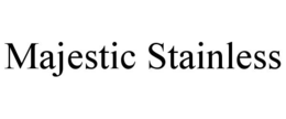 MAJESTIC STAINLESS trademark
