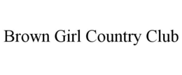 BROWN GIRL COUNTRY CLUB trademark