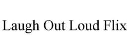 LAUGH OUT LOUD FLIX trademark