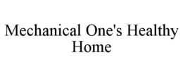 MECHANICAL ONE'S HEALTHY HOME trademark
