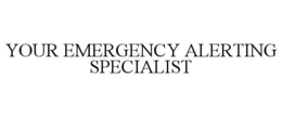 YOUR EMERGENCY ALERTING SPECIALIST trademark