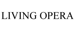LIVING OPERA trademark
