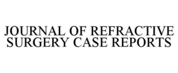 JOURNAL OF REFRACTIVE SURGERY CASE REPORTS trademark