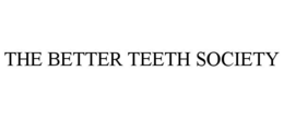 THE BETTER TEETH SOCIETY trademark