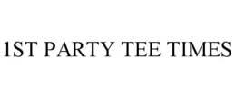 1ST PARTY TEE TIMES trademark