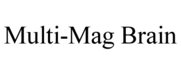 MULTI-MAG BRAIN trademark
