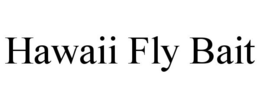 HAWAII FLY BAIT trademark