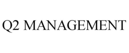 Q2 MANAGEMENT trademark