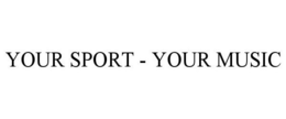 YOUR SPORT - YOUR MUSIC trademark