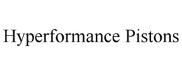 HYPERFORMANCE PISTONS trademark