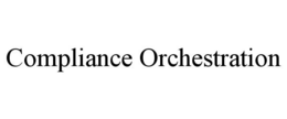 COMPLIANCE ORCHESTRATION trademark