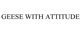 GEESE WITH ATTITUDE trademark