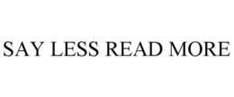 SAY LESS READ MORE trademark
