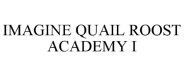 IMAGINE QUAIL ROOST ACADEMY I trademark