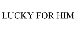 LUCKY FOR HIM trademark