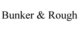 BUNKER & ROUGH trademark