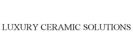 LUXURY CERAMIC SOLUTIONS trademark