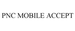 PNC MOBILE ACCEPT trademark