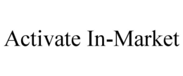ACTIVATE IN-MARKET trademark