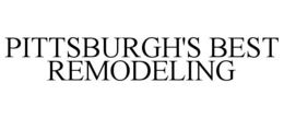 PITTSBURGH'S BEST REMODELING trademark