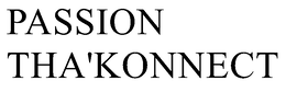 PASSION THA'KONNECT trademark