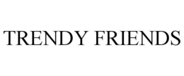 TRENDY FRIENDS trademark