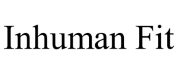 INHUMAN FIT trademark
